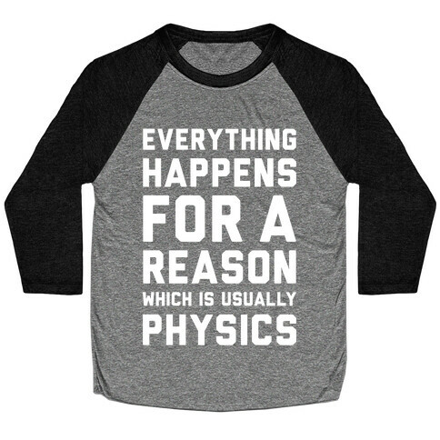 Everything Happens For A Reason Physics Baseball Tee
