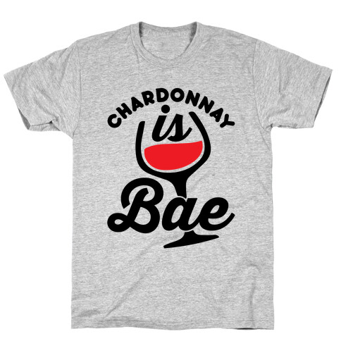 Chardonnay Is Bae T-Shirt