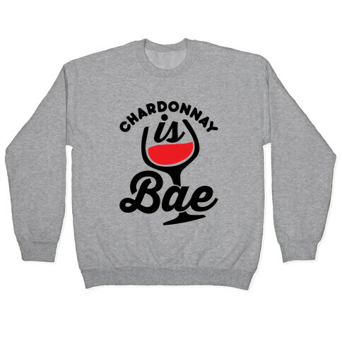 Chardonnay Is Bae Pullover