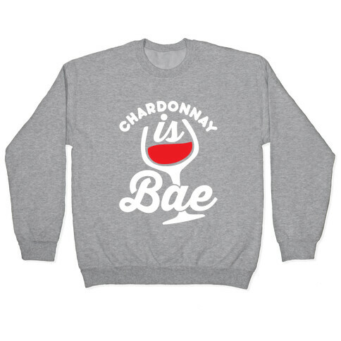 Chardonnay Is Bae Pullover