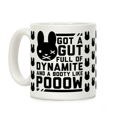 Got a Gut Full of Dynamite and a Booty Like POOOW Coffee Mug