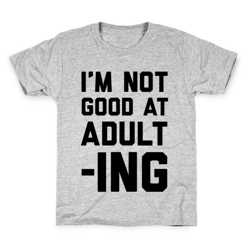 I'm Not Good At Adulting Kids T-Shirt