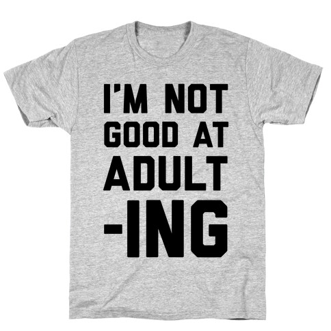 I'm Not Good At Adulting T-Shirt