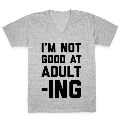 I'm Not Good At Adulting V-Neck Tee Shirt