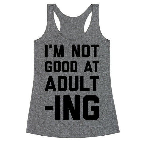 I'm Not Good At Adulting Racerback Tank Top