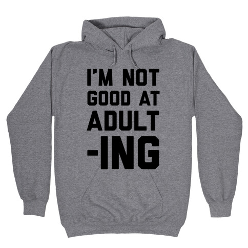 I'm Not Good At Adulting Hooded Sweatshirt