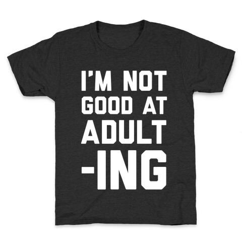 I'm Not Good At Adulting Kids T-Shirt