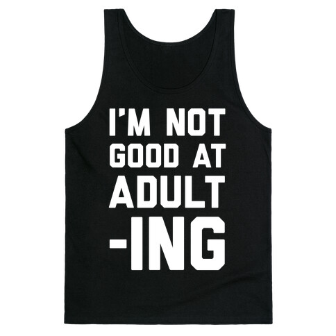 I'm Not Good At Adulting Tank Top