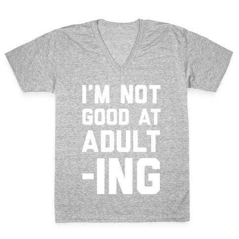 I'm Not Good At Adulting V-Neck Tee Shirt