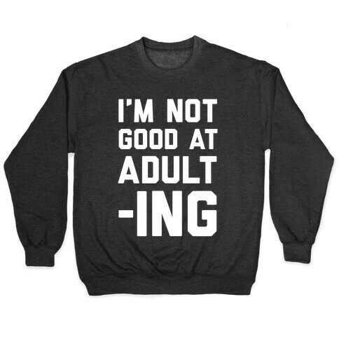 I'm Not Good At Adulting Pullover