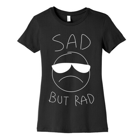 Sad But Rad Womens T-Shirt