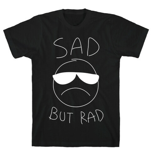 Sad But Rad T-Shirt