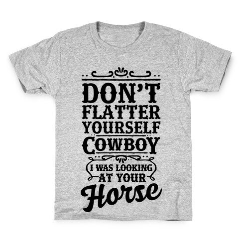 Don't Flatter Yourself Cowboy I Was Looking at Your Horse Kids T-Shirt