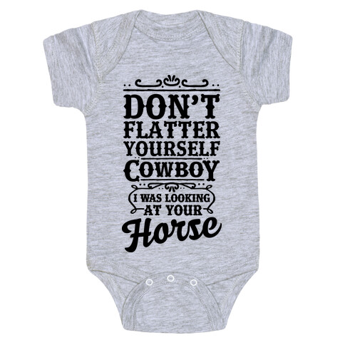 Don't Flatter Yourself Cowboy I Was Looking at Your Horse Baby One-Piece