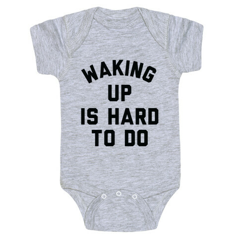 Waking Up Is Hard To Do Baby One-Piece