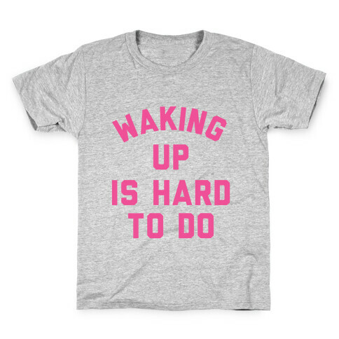 Waking Up Is Hard To Do Kids T-Shirt