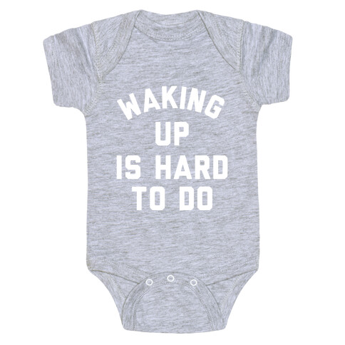 Waking Up Is Hard To Do Baby One-Piece