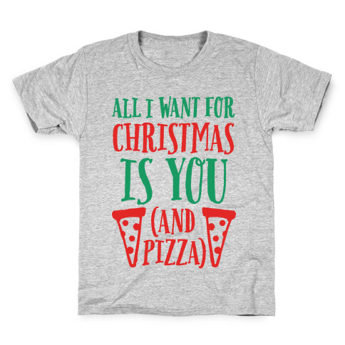 All I Want For Christmas is You (And Pizza) Kids T-Shirt