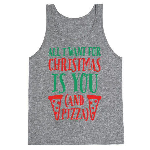 All I Want For Christmas is You (And Pizza) Tank Top