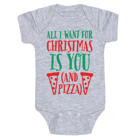 All I Want For Christmas is You (And Pizza) Baby One-Piece