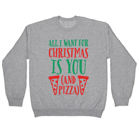 All I Want For Christmas is You (And Pizza) Pullover