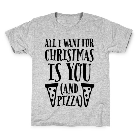 All I Want For Christmas is You (And Pizza) Kids T-Shirt