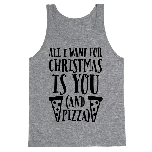 All I Want For Christmas is You (And Pizza) Tank Top