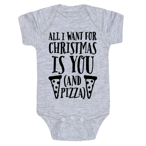 All I Want For Christmas is You (And Pizza) Baby One-Piece