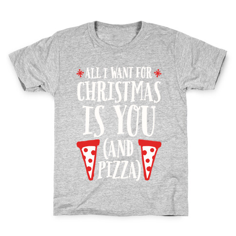 All I Want For Christmas is You (And Pizza) Kids T-Shirt