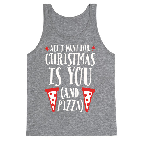 All I Want For Christmas is You (And Pizza) Tank Top
