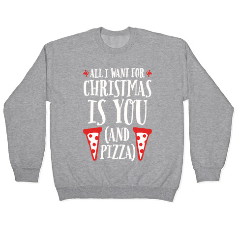 All I Want For Christmas is You (And Pizza) Pullover