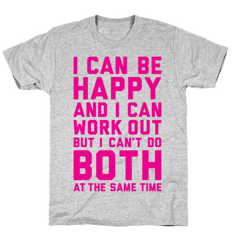 I Can Be Happy And I Can Work Out T-Shirt