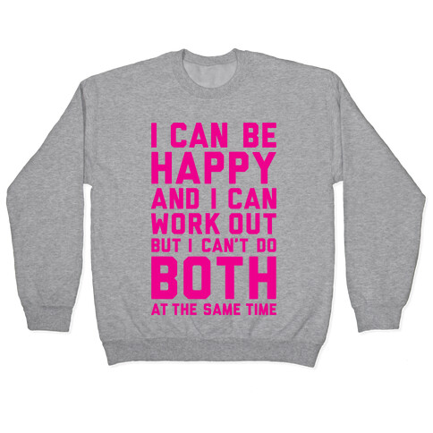 I Can Be Happy And I Can Work Out Pullover