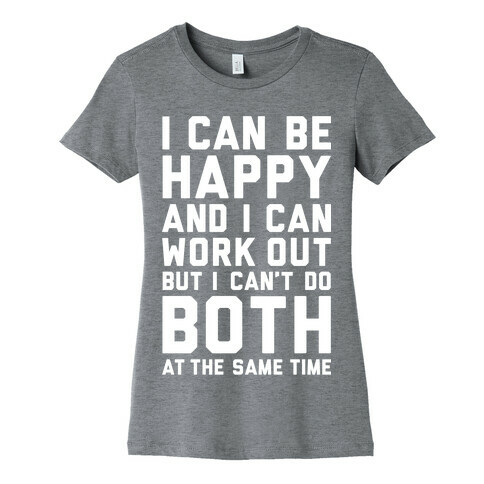 I Can Be Happy And I Can Work Out Womens T-Shirt