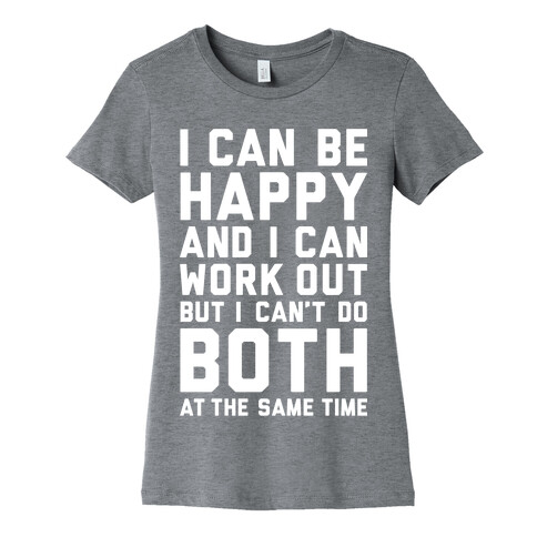 I Can Be Happy And I Can Work Out Womens T-Shirt