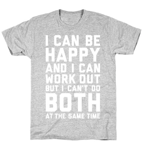 I Can Be Happy And I Can Work Out T-Shirt