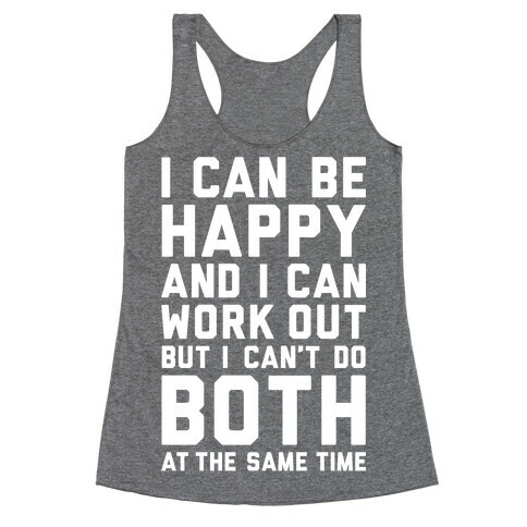 I Can Be Happy And I Can Work Out Racerback Tank Top