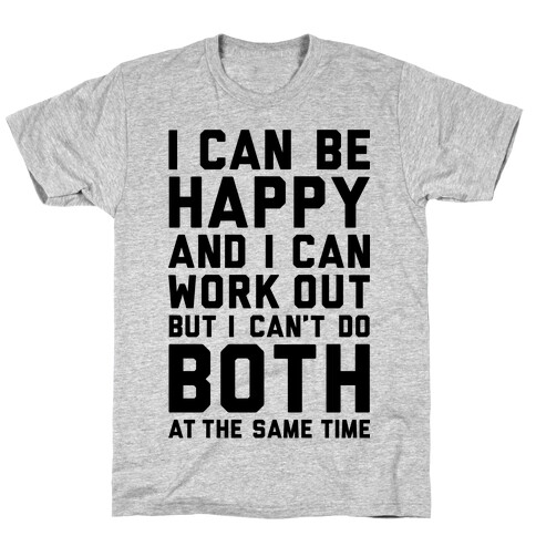 I Can Be Happy And I Can Work Out T-Shirt