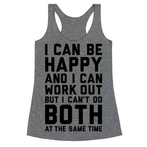 I Can Be Happy And I Can Work Out Racerback Tank Top