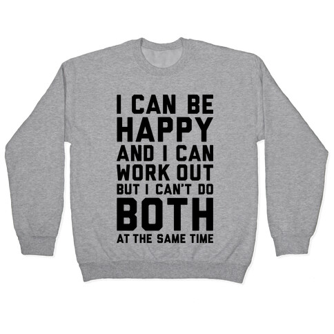 I Can Be Happy And I Can Work Out Pullover