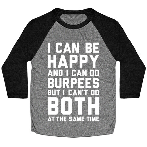 I Can Be Happy And I Can Do Burpees Baseball Tee