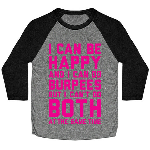 I Can Be Happy And I Can Do Burpees Baseball Tee