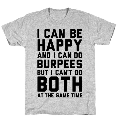 I Can Be Happy And I Can Do Burpees T-Shirt