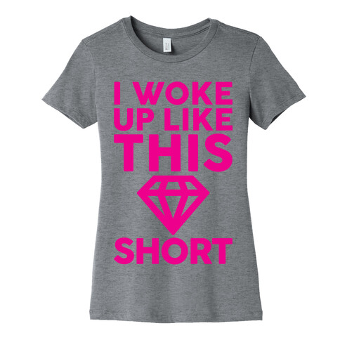 I Woke Up Like This Short Womens T-Shirt