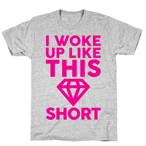 I Woke Up Like This Short T-Shirt