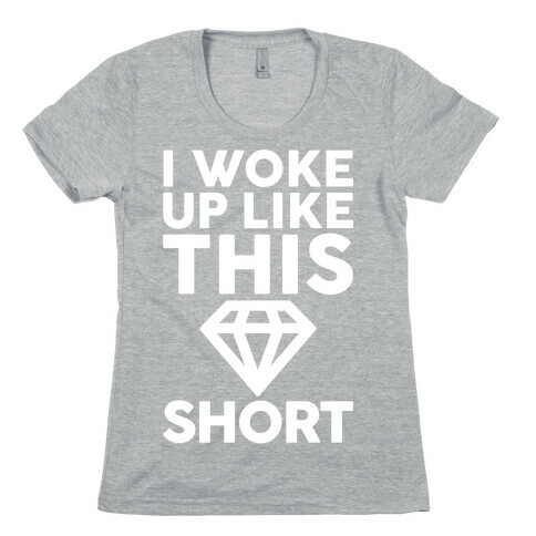 I Woke Up Like This Short Womens T-Shirt