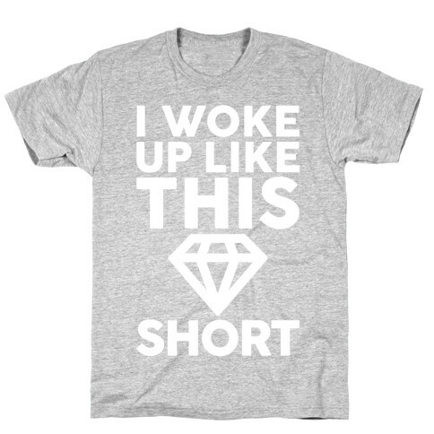 I Woke Up Like This Short T-Shirt