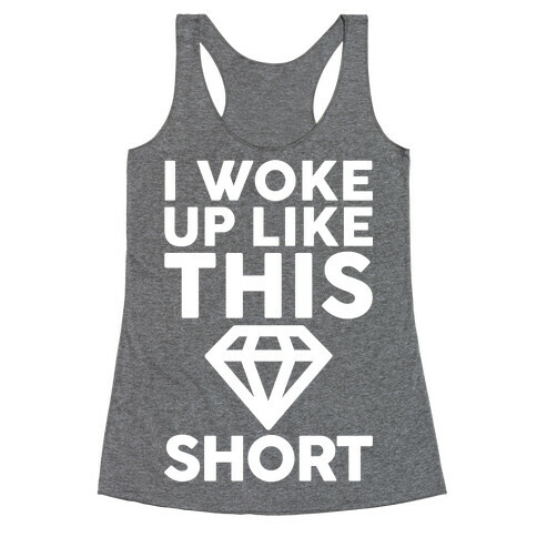 I Woke Up Like This Short Racerback Tank Top