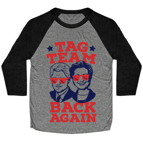 Tag Team Back Again Hillary Clinton & Bill Clinton Baseball Tee