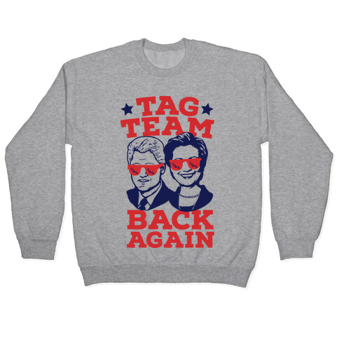 Tag Team Back Again Hillary Clinton & Bill Clinton Pullover